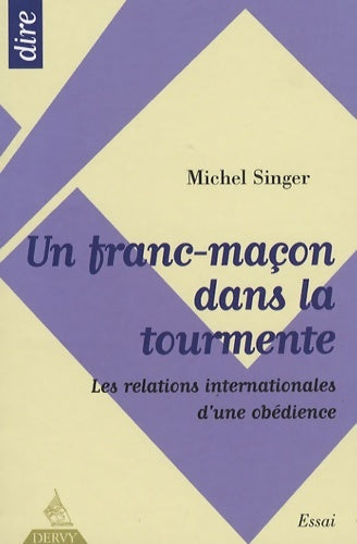 Livrenpoche : Un franc-maçon dans la tourmente : Les relations internationales d'une obédience - Michel Singer - Livre