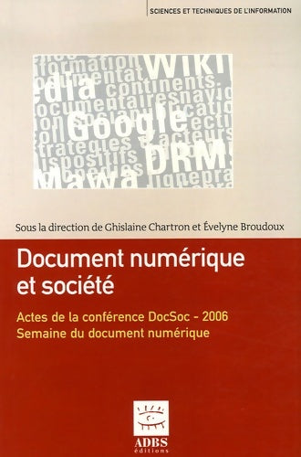 Livrenpoche : Document numérique et société : Actes de la conférence organisée dans le cadre de la Semaine du document numérique à Fribourg les 20 et 21 septembre 2006 - Ghislaine Chartron - Livre