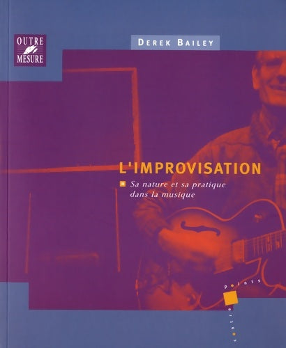 Livrenpoche : L'Improvisation : Sa nature et sa pratique dans la musique - Derek Bailey - Livre