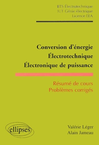 Livrenpoche : Conversion d'énergie : électrotechnique Electronique de puissance - Résumé de cours Problèmes corrigés - BTS électrotechnique IUT Génie électrique Licence EEA - Valérie Léger - Livre