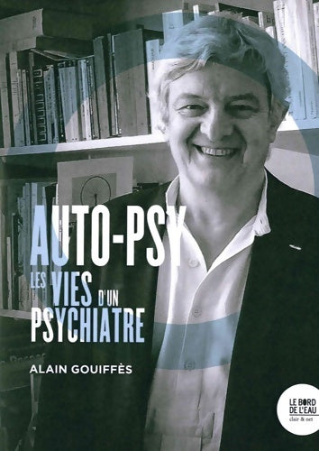 Livrenpoche : Auto-psy : Les vies d'un psychiatre - Alain Gouiffès - Livre