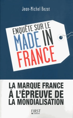 Livrenpoche : Enquête sur le Made in France : La marque France à l'épreuve de la mondialisation - Jean-Michel Bezat - Livre