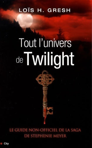 Livrenpoche : Tout l'univers de Twilight - Guide non officiel de la série de Stephenie Meyer - Gresh-l - Livre
