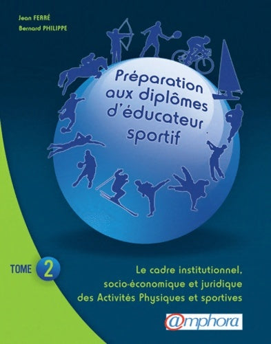 Livrenpoche : Préparation AUX DIPLOMES D'EDUCATEUR SPORTIF Tome II : Le cadre institutionnel socio-économique et juridique des Activités Physiques et Sportives - Jean Ferré - Livre