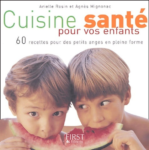 Livrenpoche : Cuisine santé pour vos enfants : 60 recettes pour des petits anges en pleine forme - Arielle Rosin - Livre