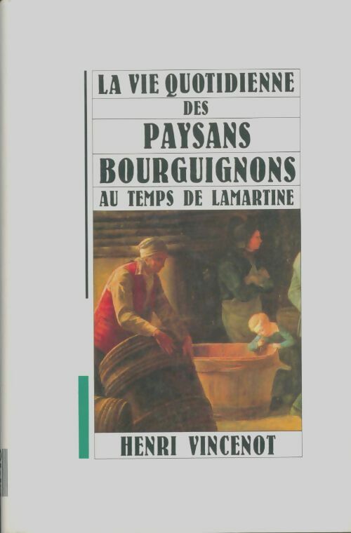 Livrenpoche : La vie quotidienne des paysans bourguignons au temps de Lamartine - Henri Vincenot - Livre
