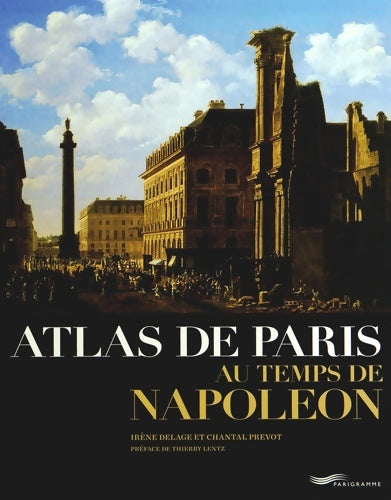 Livrenpoche : Atlas de Paris au temps de Napoléon - Irène Delage - Livre