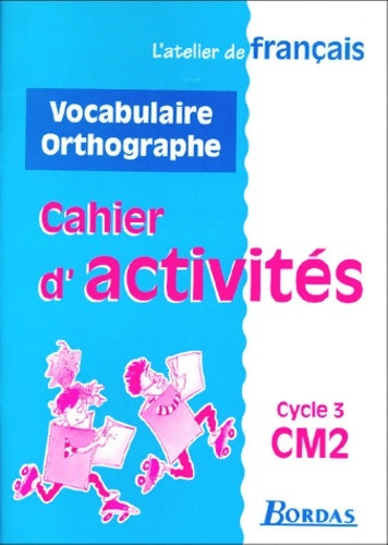 Livrenpoche : Atelier de français : CM2. Vocabulaire et orthographe - Dominique Roure - Livre