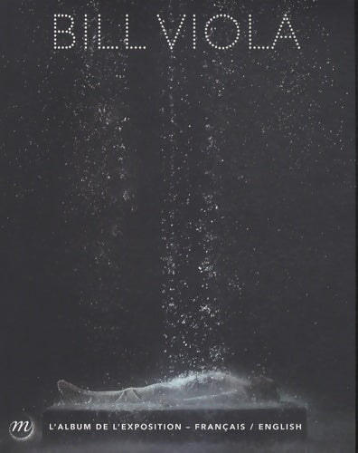Livrenpoche : BILL VIOLA - L'ALBUM DE L'EXPOSITION - Collectif - Livre