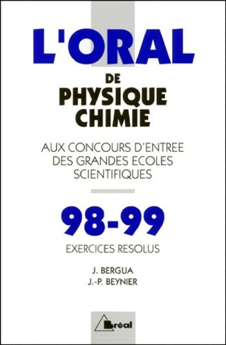 Livrenpoche : L'oral de physique-chimie aux concours d'entree des grandes écoles scientifiques. Exercices résolus edition 1998-1999 - Jean Bergua - Livre