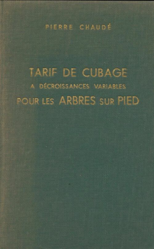 Livrenpoche : Tarif de cubage à décroissances variables pour les arbres sur pied - Pierre Chaudé - Livre
