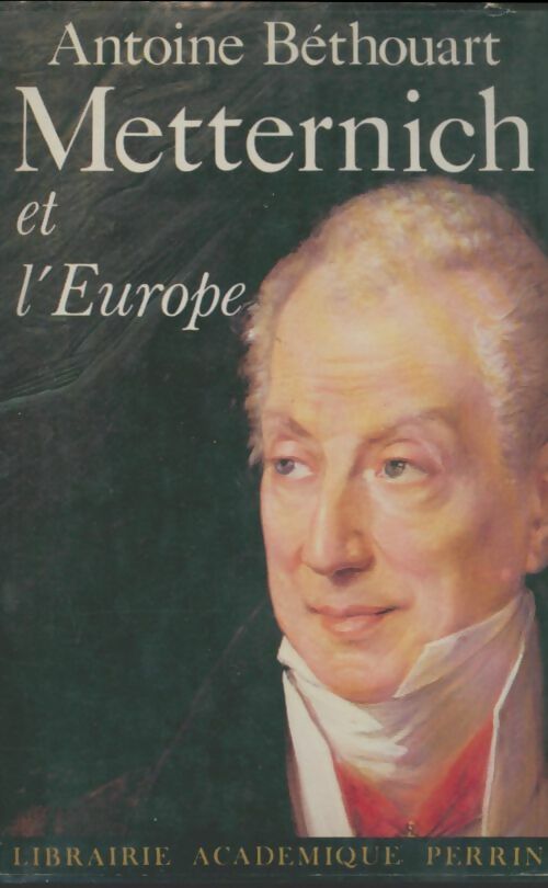 Livrenpoche : Metternich et l'Europe - Antoine Béthouart - Livre