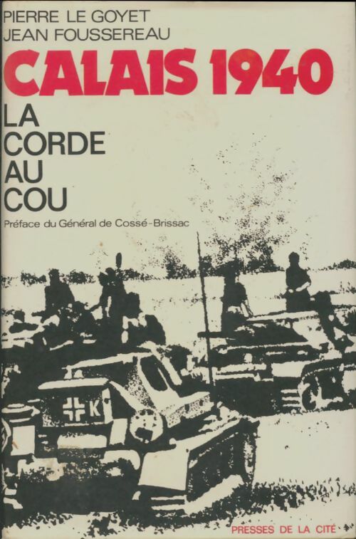 Livrenpoche : La corde au cou. Calais mai 1940 - Pierre Le Goyet - Livre