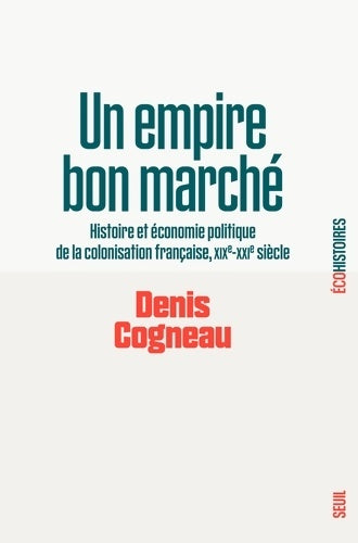 Livrenpoche : Un empire bon marché : Histoire et économie politique de la colonisation française XIXe-XXIe siècle - Denis Cogneau - Livre