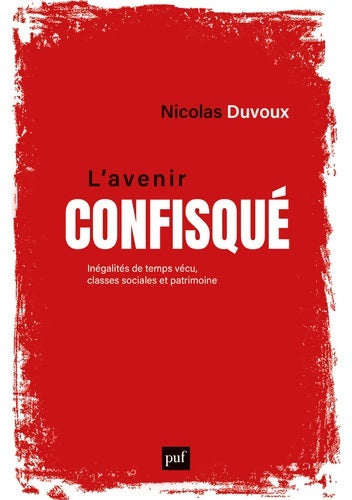 Livrenpoche : L'avenir confisqué : Inégalités de temps vécu classes sociales et patrimoine - Nicolas Duvoux - Livre