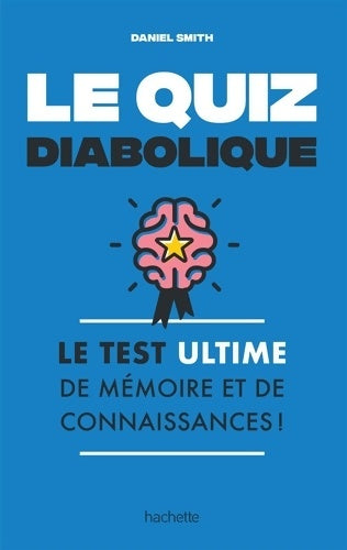 Livrenpoche : Le quiz diabolique : Le test ultime de mémoire et de connaissances ! - Daniel Smith - Livre