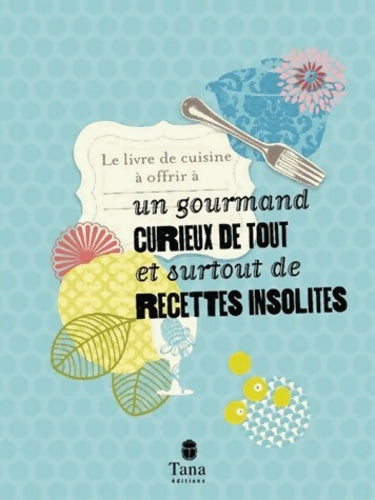 Livrenpoche : LE LIVRE DE CUISINE A OFFRIR A UN GOURMAND CURIEUX DE TOUT - Raphaële Vidaling - Livre