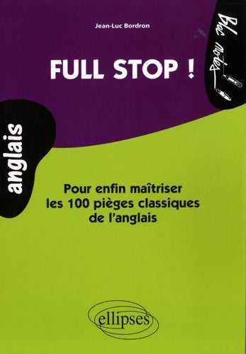 Livrenpoche : Full Stop ! : Pour enfin maîtriser les 100 pièges classiques de l'anglais Niveau 2 - Jean-Luc Bordron - Livre