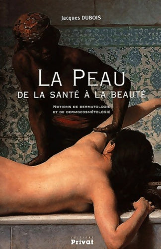 Livrenpoche : La Peau de la santé à la beauté : Notions de dermatologie et de dermocosmétologie - Jacques Dubois - Livre