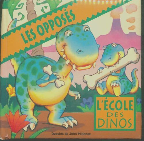 Livrenpoche : Les opposés. L'école des dinos - John Patience - Livre
