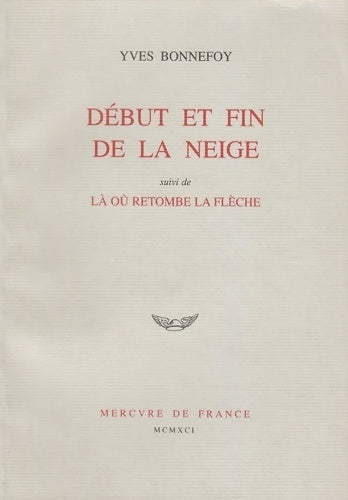 Livrenpoche : Début et fin de la neige / Là où retombe la flèche - Yves Bonnefoy - Livre