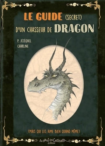 Livrenpoche : Le guide secret d'un chasseur de dragons : Mais qui les aime bien quand même - Patrick Jézéquel - Livre