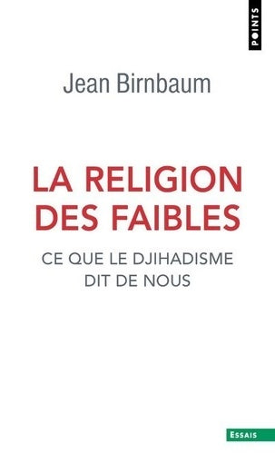 Livrenpoche : La Religion des faibles : Ce que le djihadisme dit de nous - Jean Birnbaum - Livre