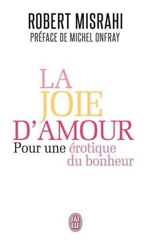 Livrenpoche : La joie d'amour : Pour une érotique du bonheur - Robert Misrahi - Livre