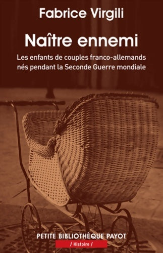 Livrenpoche : Naître ennemi : Les enfants des couples franco-allemands nés pendant la Seconde Guerre mondiale - Fabrice Virgili - Livre
