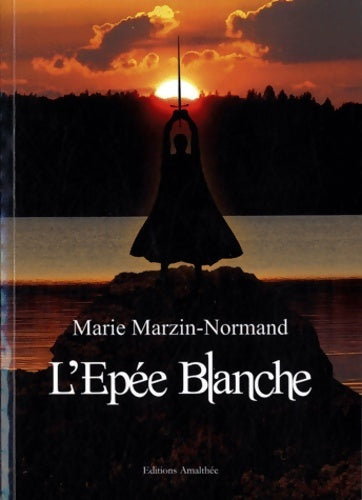 Livrenpoche : L'Epée Blanche - Marie Marzin-Normand - Livre
