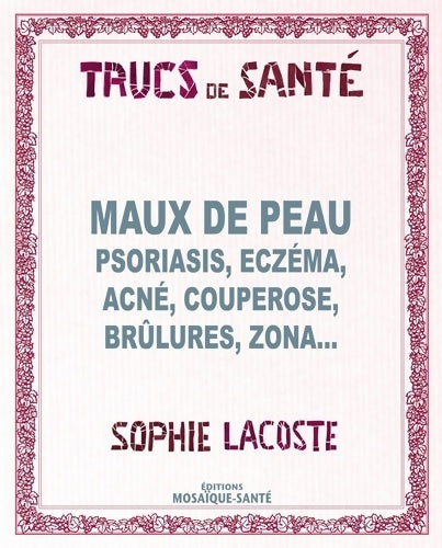 Livrenpoche : Maux de peau : Psoriasis eczéma acné couperose brûlures zona... - Sophie Lacoste - Livre