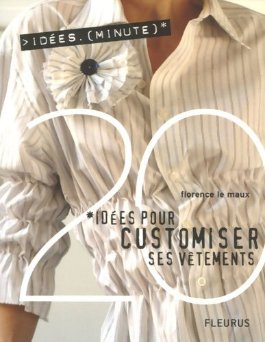 Livrenpoche : 20 idées POUR CUSTOMISER SES VETEMENTS - Florence Le Maux - Livre