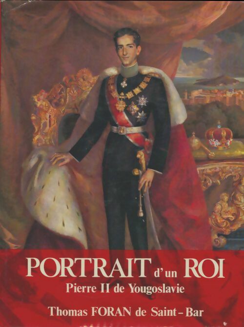 Livrenpoche : Portrait d' un roi. Pierre II de Yougoslavie - Thomas Foran De Saint-Bar - Livre