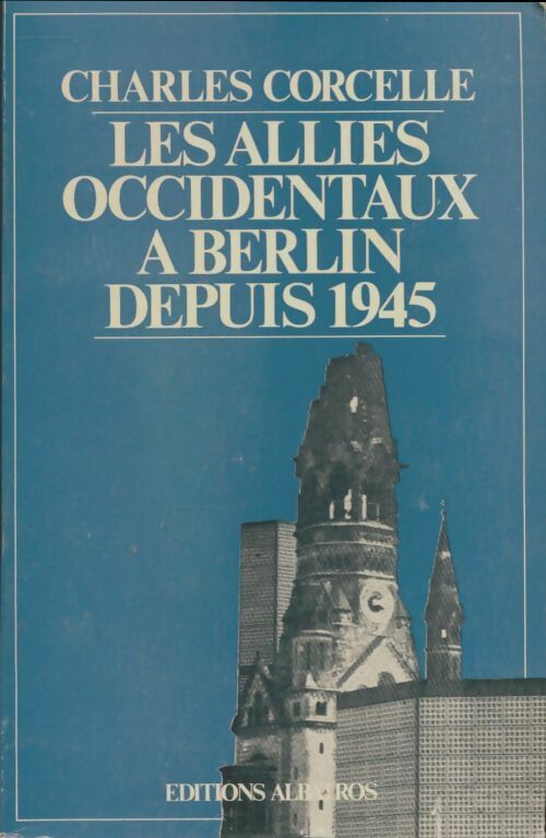 Livrenpoche : Les alliés occidentaux à Berlin depuis 1945 - Charles Corcelle - Livre