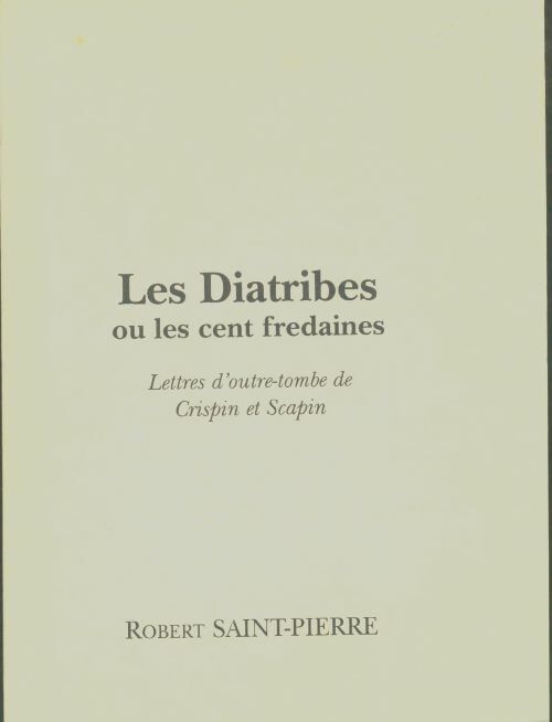 Livrenpoche : Les diatribes ou les cent fredaines : Lettre d'outre-tombe de Crispin et Scapin - Robert Saint-Pierre - Livre