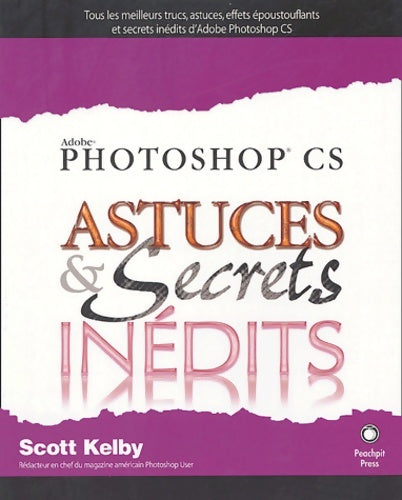 Livrenpoche : Photoshop CS : Astuces et secrets inédits - Scott Kelby - Livre