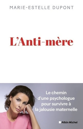 Livrenpoche : L'Anti-mère : Une psychologue raconte comment elle a survécu à une mère maltraitante - Marie-Estelle Dupont - Livre
