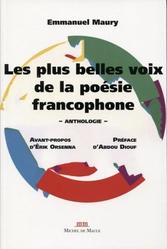 Livrenpoche : Les plus belles voix de la poésie francophone : Anthologie. Avant propos d'Erik Orsenna. Préface d'Abdou Diouf - Emmanuel Maury - Livre