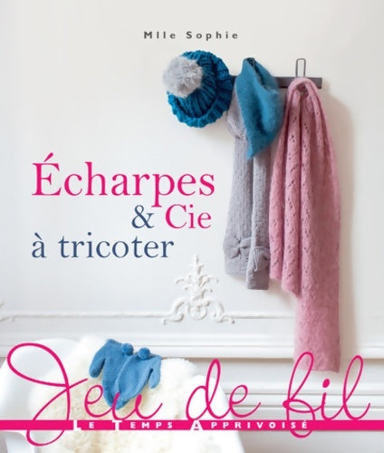 Livrenpoche : Echarpes & Cie à tricoter - Sophie Mlle Sophie - Livre