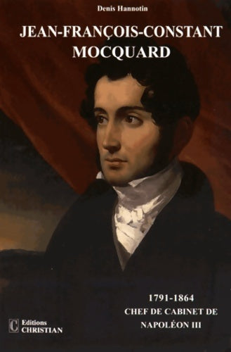 Livrenpoche : Jean-François-Constant Mocquard : Chef de cabinet de Napoléon III - Denis Hannotin - Livre