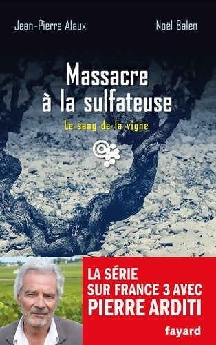 Livrenpoche : Massacre à la sulfateuse : Le sang de la vigne Tome XXI - Jean-Pierre Alaux - Livre
