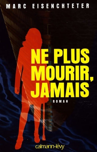 Livrenpoche : Ne plus mourir jamais - Marc Eisenchteter - Livre