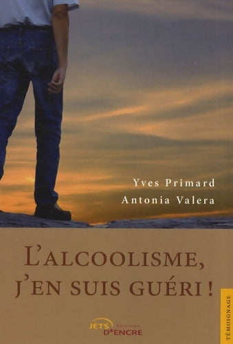 Livrenpoche : L'Alcoolisme j'en suis guéri ! - A. Valera Y. Primard - Livre