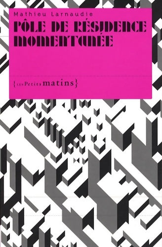 Livrenpoche : Pôle de résidence momentanée - Mathieu Larnaudie - Livre
