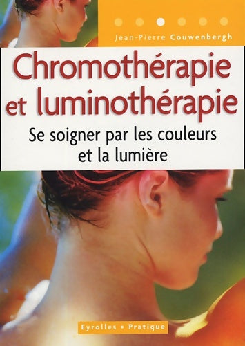 Livrenpoche : Chromothérapie et luminothérapie : Se soigner par les couleurs et la lumière - Jean-Pierre Couwenbergh - Livre