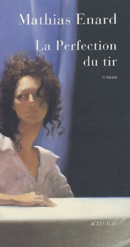 Livrenpoche : La perfection du tir - Mathias Enard - Livre