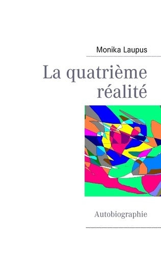 Livrenpoche : La quatrième réalité : Autobiographie - Monika Laupus - Livre
