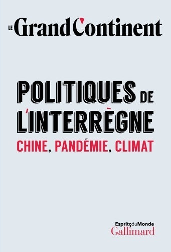 Livrenpoche : Politiques de l'interrègne : Chine pandémie climat - Le Grand Continent - Livre