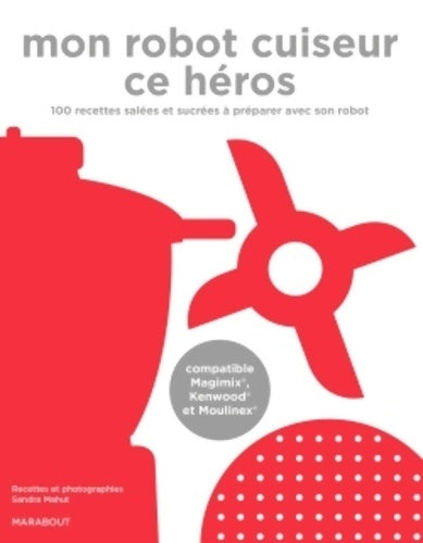 Livrenpoche : Mon robot cuiseur ce héros - compatible Magimix Kenwood et Moulinex - Sandra Mahut - Livre