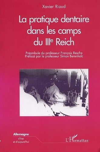 Livrenpoche : LA PRATIQUE DENTAIRE DANS LES CAMPS DU IIIEME REICH - Xavier Riaud - Livre